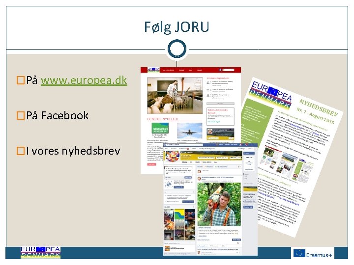 Følg JORU �På www. europea. dk �På Facebook �I vores nyhedsbrev 