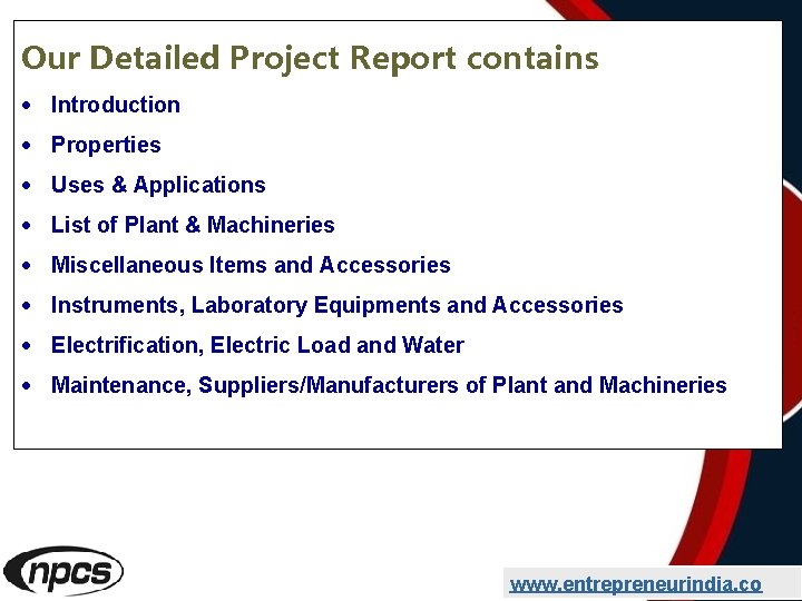 Our Detailed Project Report contains Introduction Properties Uses & Applications List of Plant &
