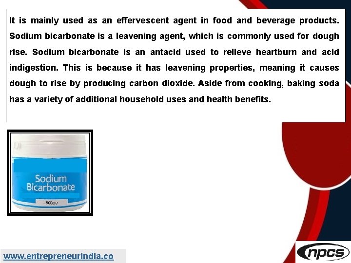 It is mainly used as an effervescent agent in food and beverage products. Sodium