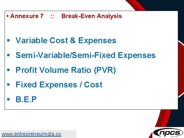  • Annexure 7 : : Break-Even Analysis § Variable Cost & Expenses §