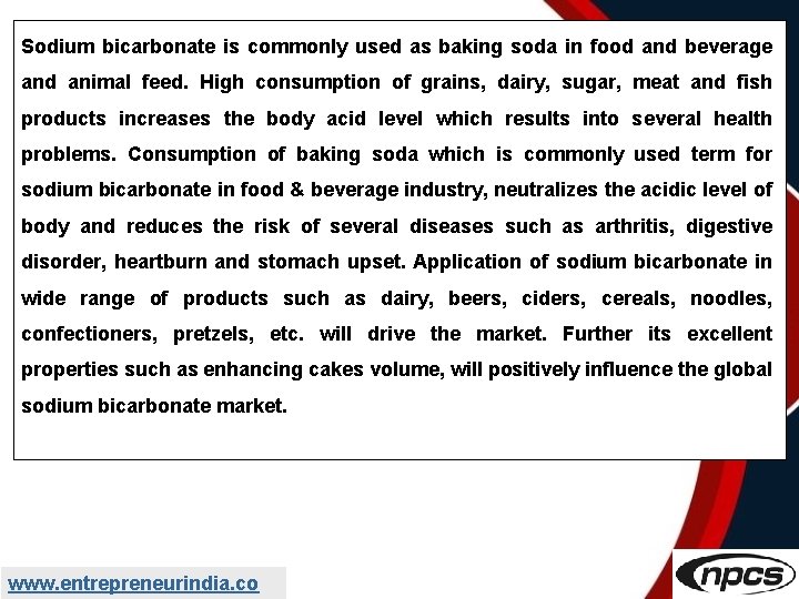 Sodium bicarbonate is commonly used as baking soda in food and beverage and animal