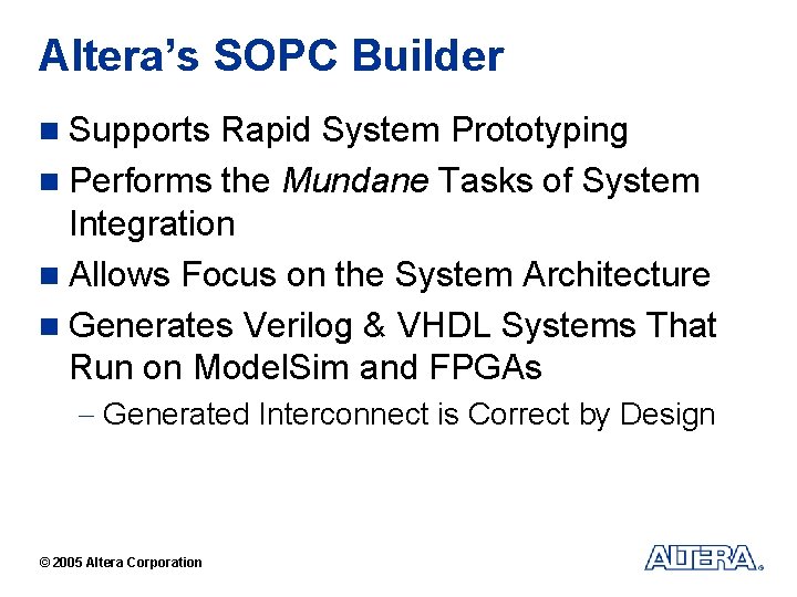 Altera’s SOPC Builder n Supports Rapid System Prototyping n Performs the Mundane Tasks of