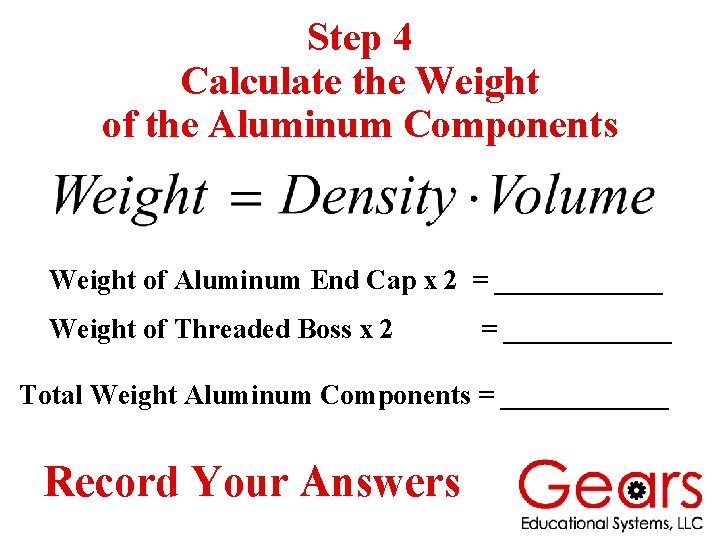 Step 4 Calculate the Weight of the Aluminum Components Weight of Aluminum End Cap