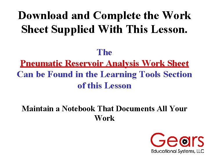 Download and Complete the Work Sheet Supplied With This Lesson. The Pneumatic Reservoir Analysis