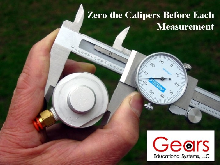 Zero the Calipers Before Each Measurement 