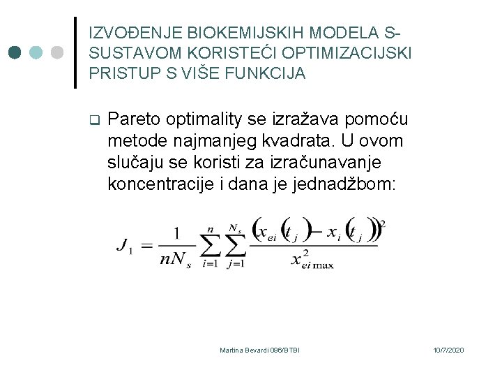 IZVOĐENJE BIOKEMIJSKIH MODELA SSUSTAVOM KORISTEĆI OPTIMIZACIJSKI PRISTUP S VIŠE FUNKCIJA q Pareto optimality se