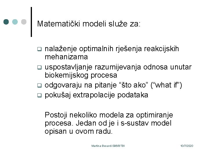 Matematički modeli služe za: q q nalaženje optimalnih rješenja reakcijskih mehanizama uspostavljanje razumijevanja odnosa