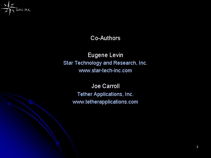 Co-Authors Eugene Levin Star Technology and Research, Inc. www. star-tech-inc. com Joe Carroll Tether