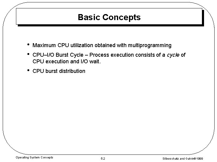 Basic Concepts • • Maximum CPU utilization obtained with multiprogramming • CPU burst distribution