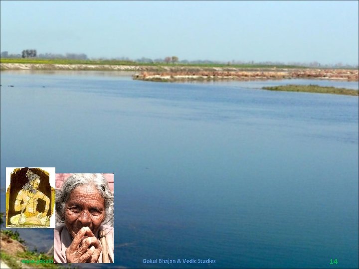 www. gokulbhajan. com Gokul Bhajan & Vedic Studies 14 