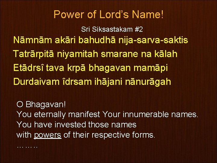 Power of Lord’s Name! Sri Siksastakam #2 Nāmnām akāri bahudhā nija-sarva-saktis Tatrārpitā niyamitah smarane