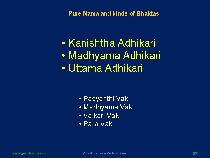 Pure Nama and kinds of Bhaktas • Kanishtha Adhikari • Madhyama Adhikari • Uttama