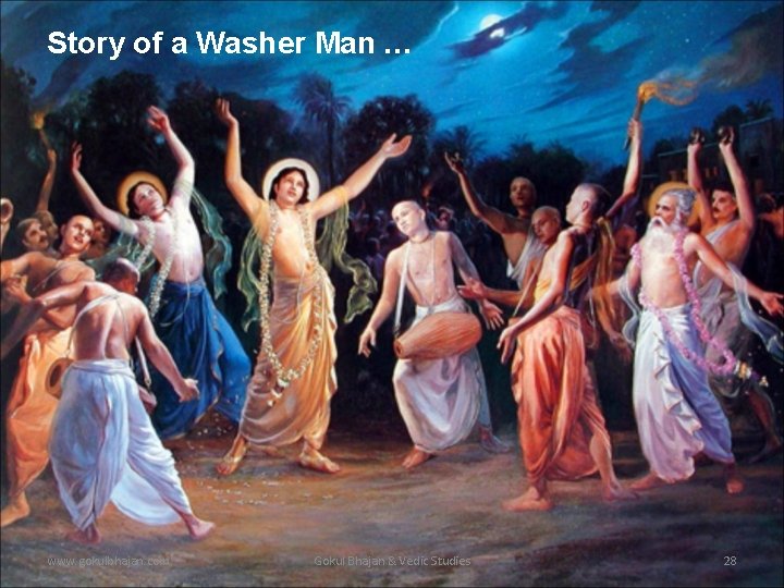 Story of a Washer Man … www. gokulbhajan. com Gokul Bhajan & Vedic Studies