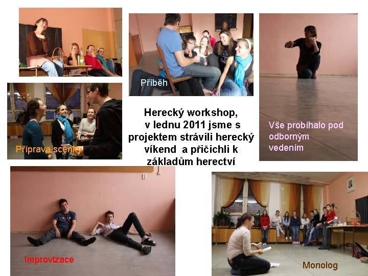 Příběh Příprava scénky Improvizace Herecký workshop, v lednu 2011 jsme s projektem strávili herecký