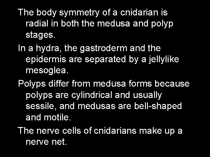 The body symmetry of a cnidarian is radial in both the medusa and polyp