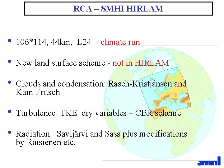 RCA – SMHI HIRLAM • 106*114, 44 km, L 24 - climate run •