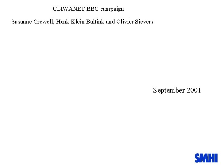 CLIWANET BBC campaign Susanne Crewell, Henk Klein Baltink and Olivier Sievers September 2001 