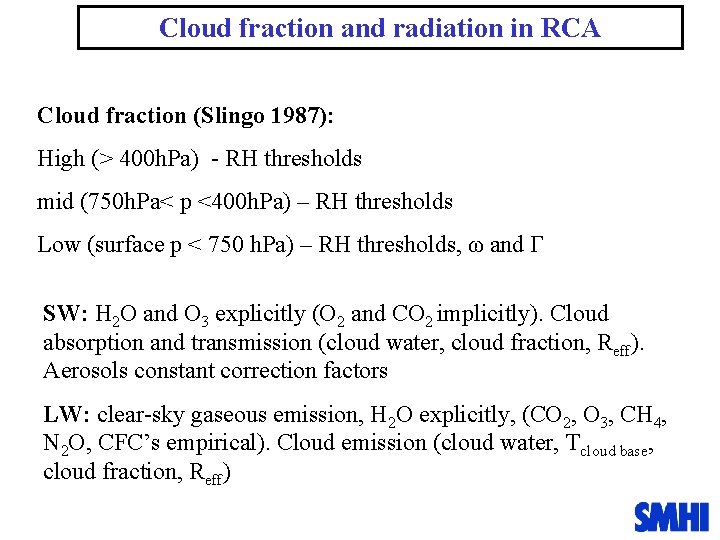 Cloud fraction and radiation in RCA Cloud fraction (Slingo 1987): High (> 400 h.
