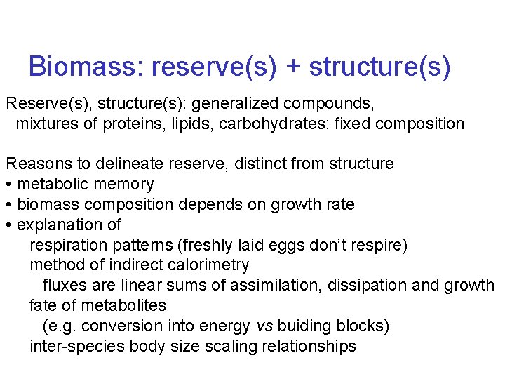 Biomass: reserve(s) + structure(s) Reserve(s), structure(s): generalized compounds, mixtures of proteins, lipids, carbohydrates: fixed