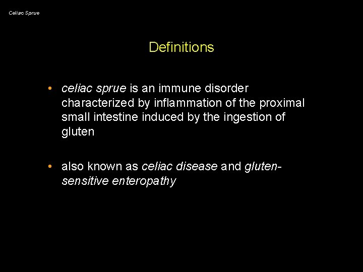 Celiac Sprue Definitions • celiac sprue is an immune disorder characterized by inflammation of