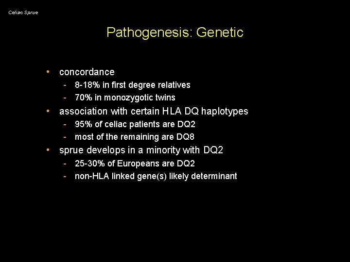 Celiac Sprue Pathogenesis: Genetic • concordance - 8 -18% in first degree relatives -