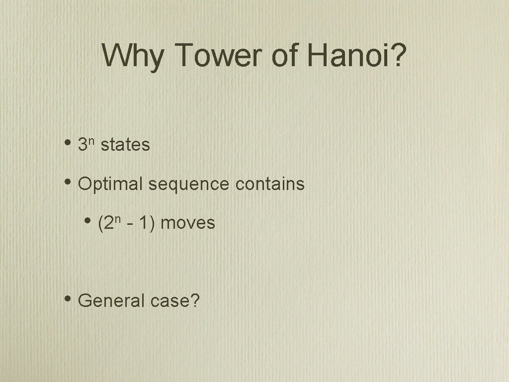 Why Tower of Hanoi? • 3 n states • Optimal sequence contains • n