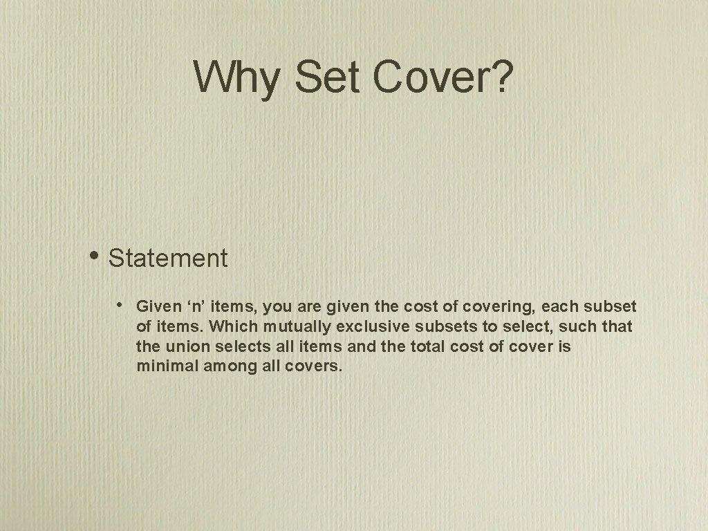 Why Set Cover? • Statement • Given ‘n’ items, you are given the cost