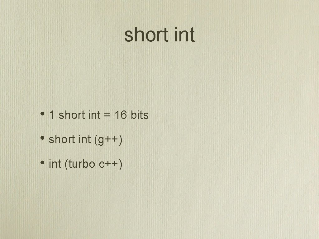 short int • 1 short int = 16 bits • short int (g++) •