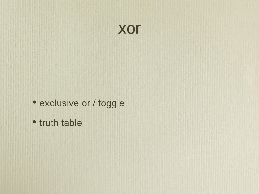 xor • exclusive or / toggle • truth table 