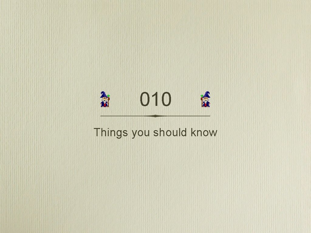 010 Things you should know 
