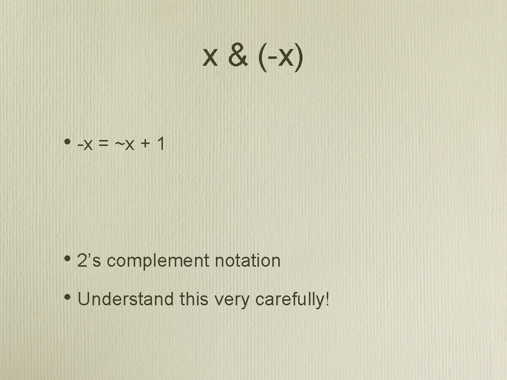 x & (-x) • -x = ~x + 1 • 2’s complement notation •