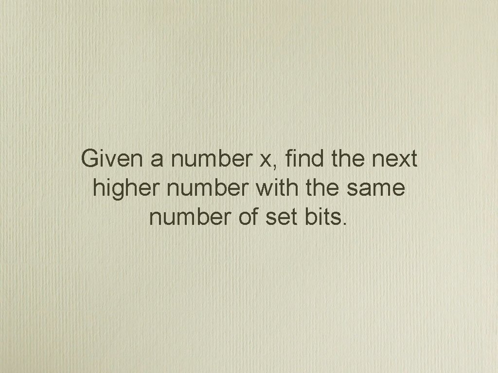 Given a number x, find the next higher number with the same number of