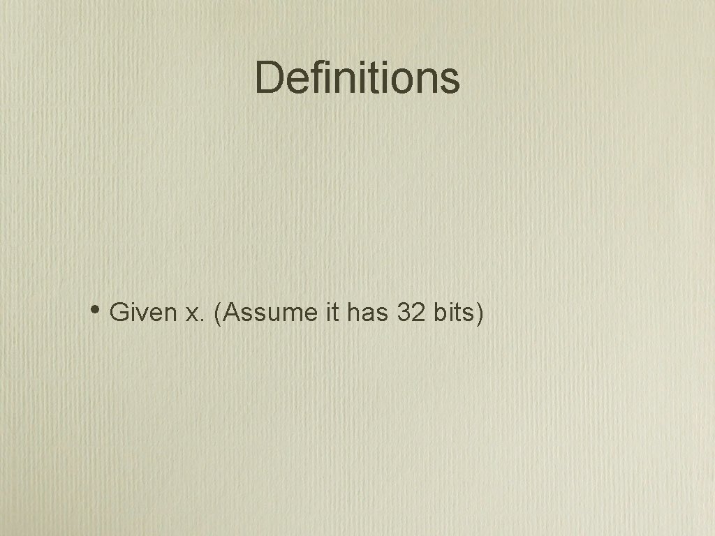 Definitions • Given x. (Assume it has 32 bits) 