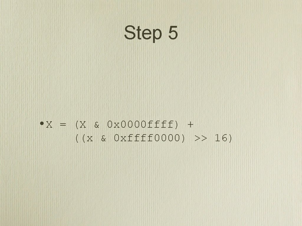 Step 5 • X = (X & 0 x 0000 ffff) + ((x &