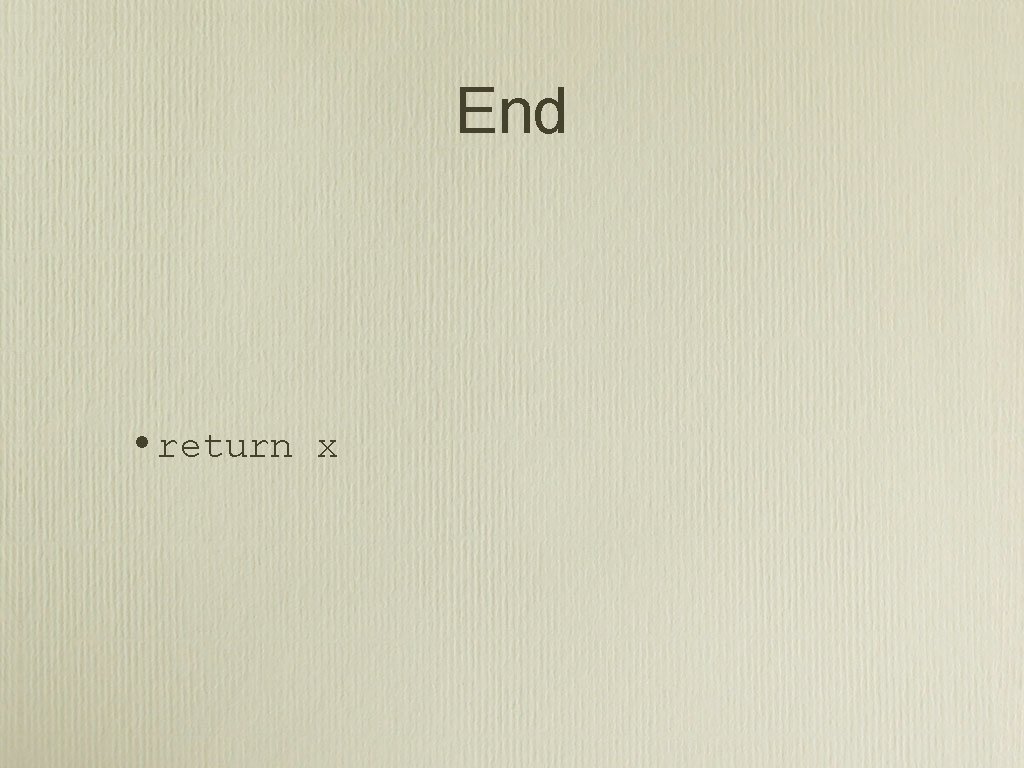 End • return x 