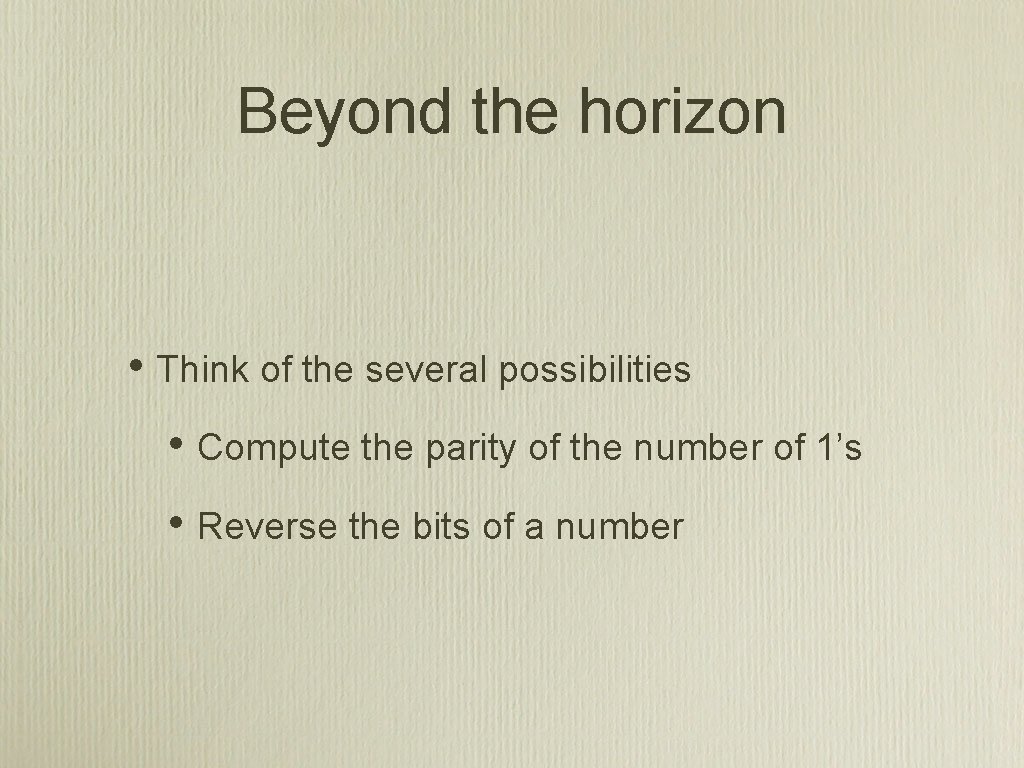 Beyond the horizon • Think of the several possibilities • Compute the parity of