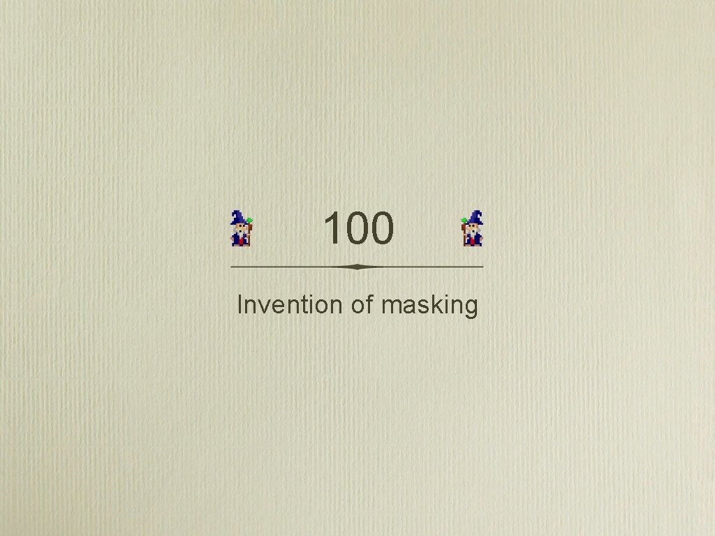 100 Invention of masking 