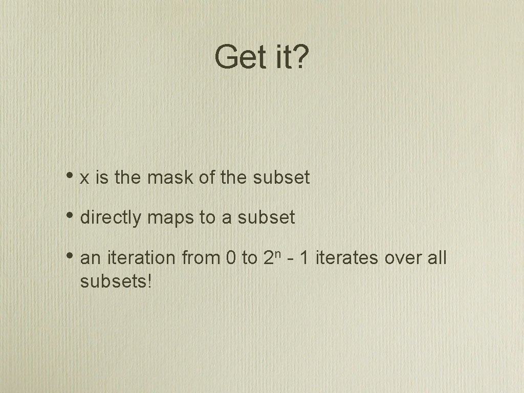Get it? • x is the mask of the subset • directly maps to