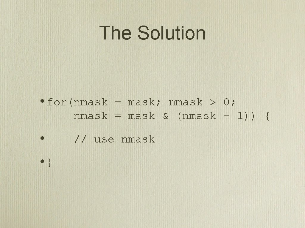 The Solution • for(nmask = mask; nmask > 0; nmask = mask & (nmask