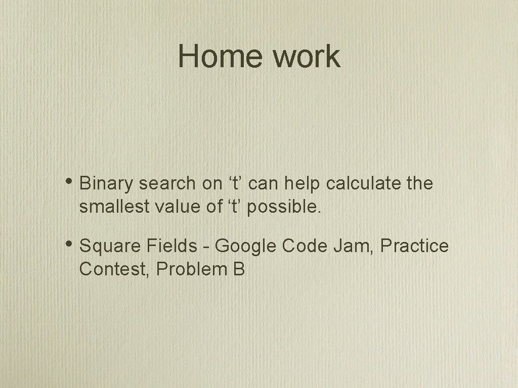 Home work • Binary search on ‘t’ can help calculate the smallest value of