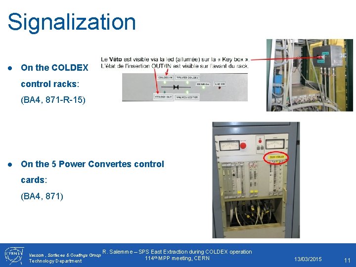 Signalization ● On the COLDEX control racks: (BA 4, 871 -R-15) ● On the