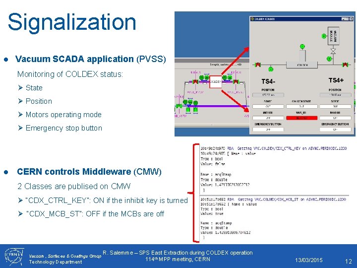 Signalization ● Vacuum SCADA application (PVSS) Monitoring of COLDEX status: Ø State Ø Position