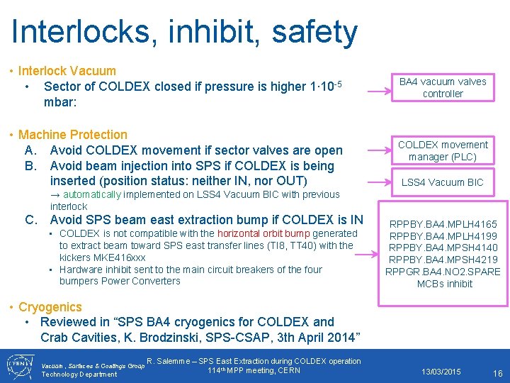 Interlocks, inhibit, safety • Interlock Vacuum • Sector of COLDEX closed if pressure is