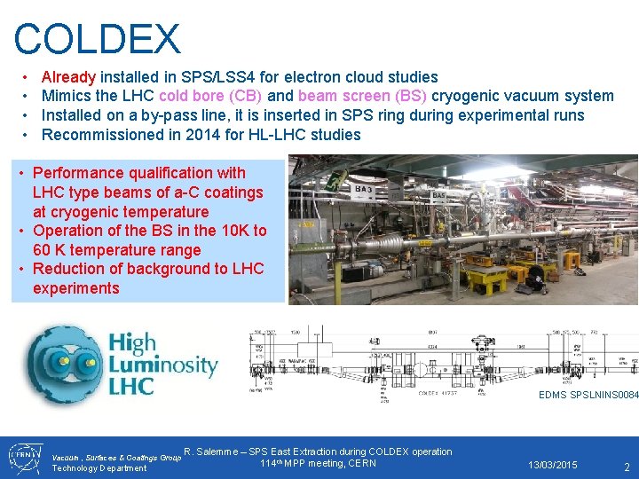 COLDEX • • Already installed in SPS/LSS 4 for electron cloud studies Mimics the