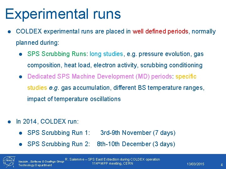 Experimental runs ● COLDEX experimental runs are placed in well defined periods, normally planned
