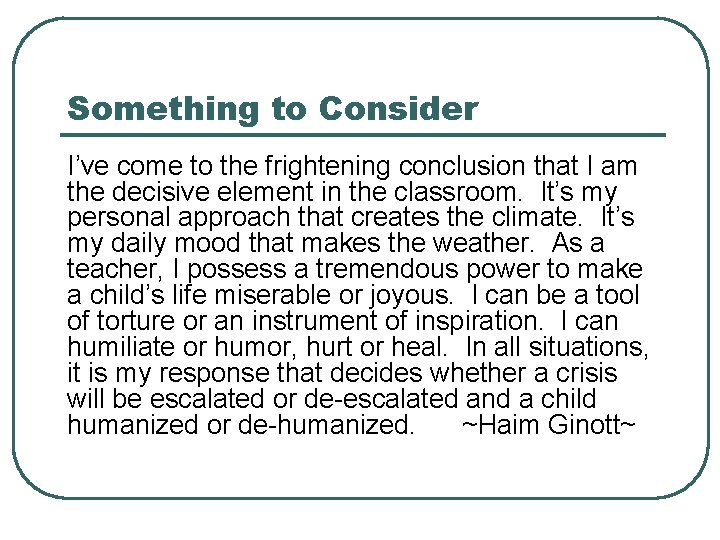 Something to Consider I’ve come to the frightening conclusion that I am the decisive