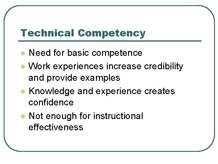 Technical Competency l l Need for basic competence Work experiences increase credibility and provide