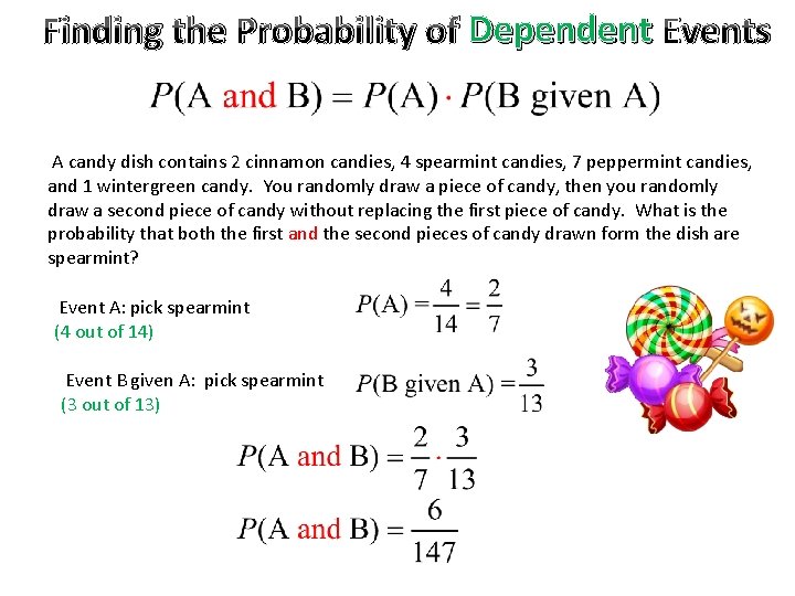 Finding the Probability of Dependent Events A candy dish contains 2 cinnamon candies, 4