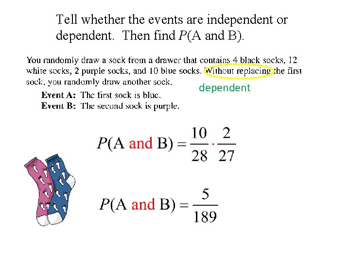 Tell whether the events are independent or dependent. Then find P(A and B). dependent