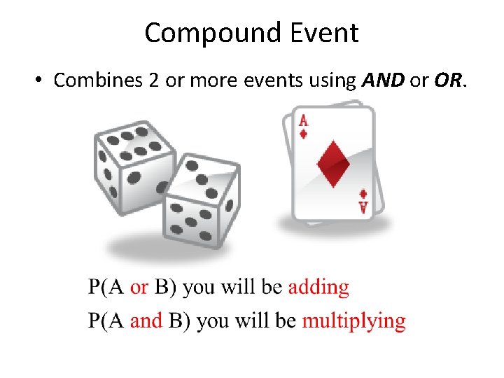 Compound Event • Combines 2 or more events using AND or OR. 